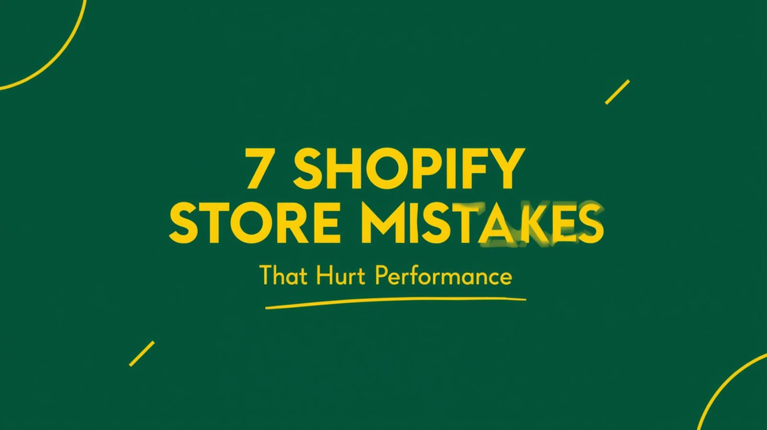 7 Common Shopify Store Mistakes That Hurt Performance